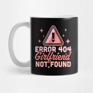 Error 404 Girlfriend Not Found - Funny Anti Valentines Day Mug